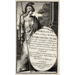 Paralelle des Cinq Ordres D'architecture; Tire des Exemples Antiques les Plus Excelens; et des Quatre Principaux Auteurs Modernes Qui en ont Ecrit Scavoir Paladio 